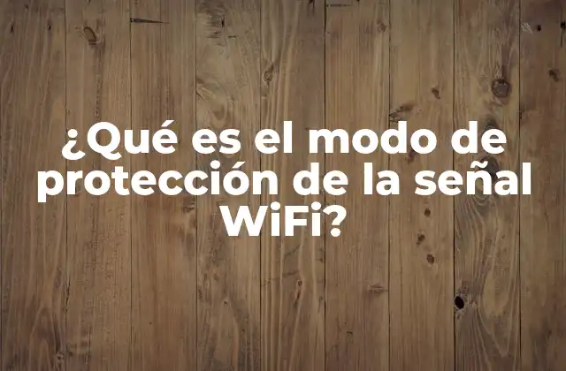 ¿qué es el Modo de Protección de la Señal Wifi?