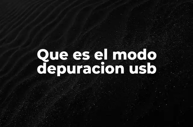 Que es el Modo Depuracion Usb 2 Cómo interactúa el modo depuración USB con el sistema operativo Android