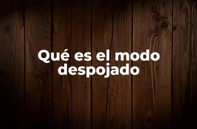 Qué es el Modo Despojado