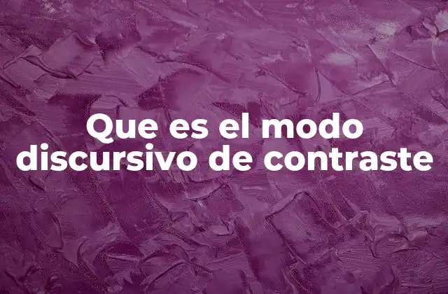 Que es el Modo Discursivo de Contraste