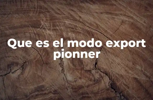 Que es el Modo Export Pionner