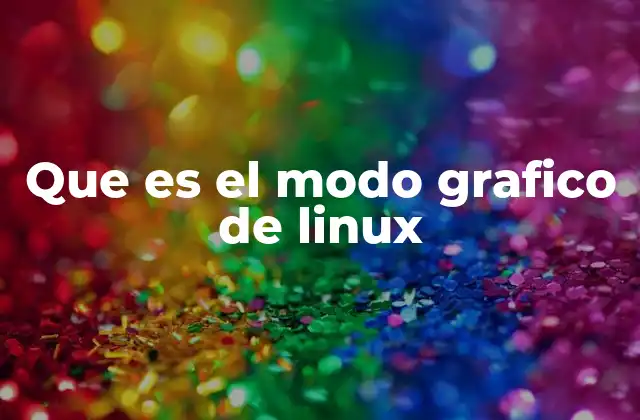 Que es el Modo Grafico de Linux
