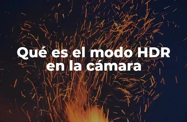Qué es el Modo Hdr en la Cámara