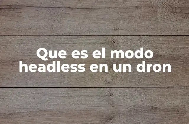Que es el Modo Headless en un Dron 2 La simplicidad detrás del control intuitivo