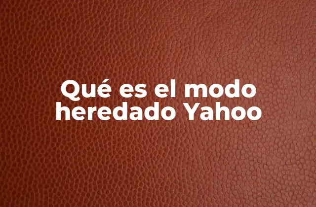 Qué es el Modo Heredado Yahoo