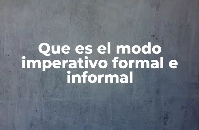 Que es el Modo Imperativo Formal e Informal