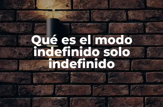 Qué es el Modo Indefinido Solo Indefinido