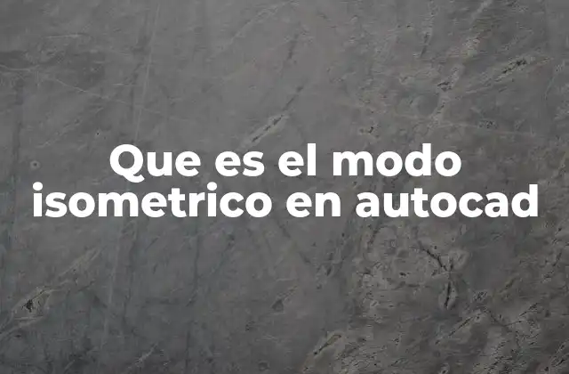 Que es el Modo Isometrico en Autocad
