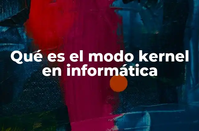 Qué es el Modo Kernel en Informática