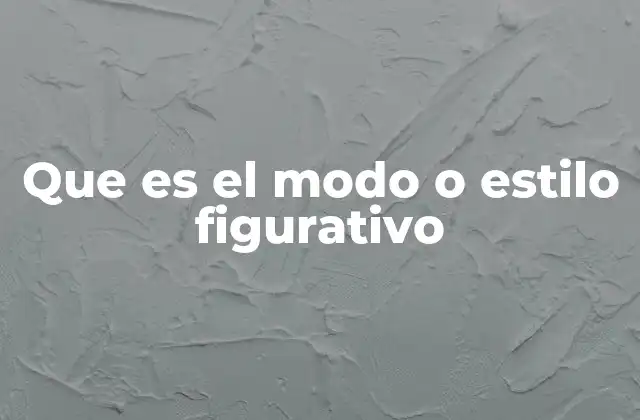 Que es el Modo o Estilo Figurativo 2 La importancia del lenguaje no literal en la comunicación humana