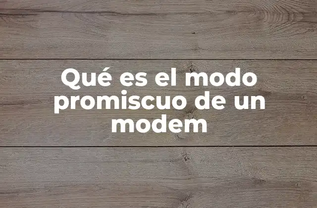 Qué es el Modo Promiscuo de un Modem