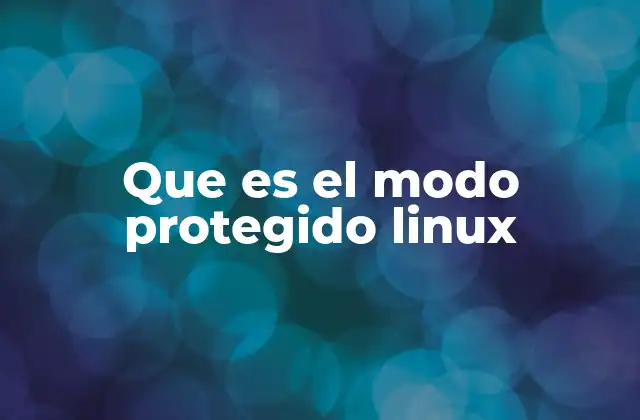 Que es el Modo Protegido Linux