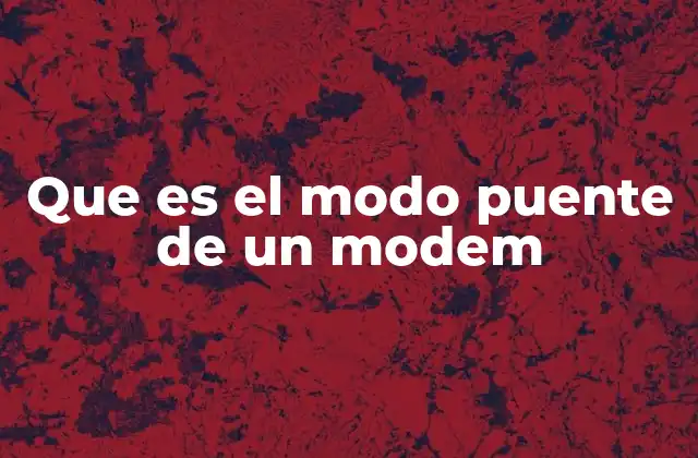 Que es el Modo Puente de un Modem