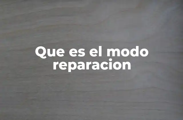 Funciones y usos del modo reparación