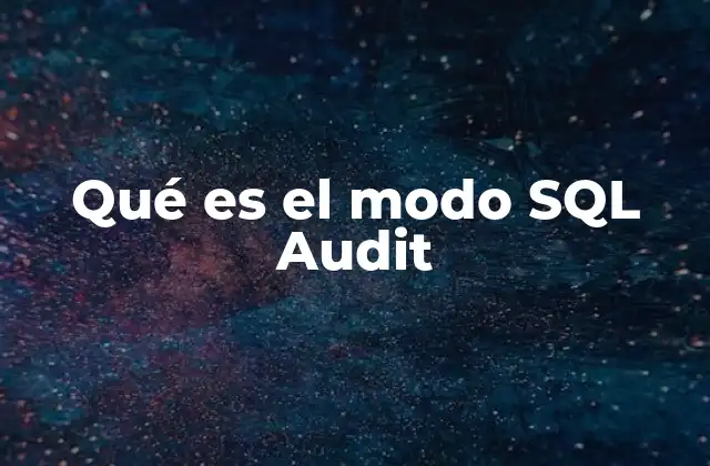 Qué es el Modo Sql Audit