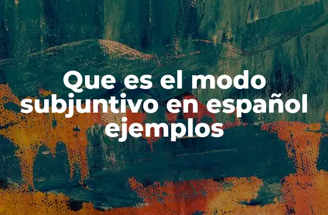 El subjuntivo y su relación con el contexto y la comunicación