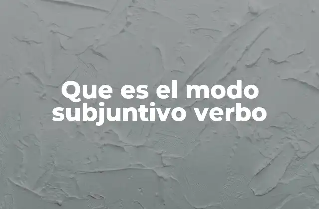 Que es el Modo Subjuntivo Verbo