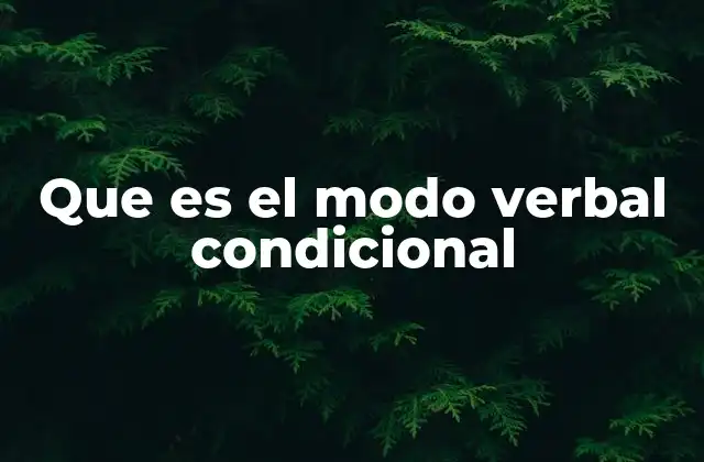 Que es el Modo Verbal Condicional