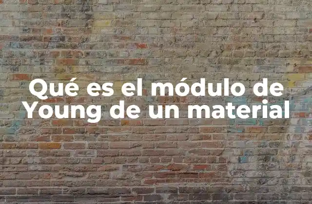 Qué es el Módulo de Young de un Material