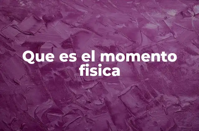 Que es el Momento Fisica