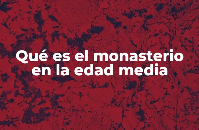 Qué es el Monasterio en la Edad Media