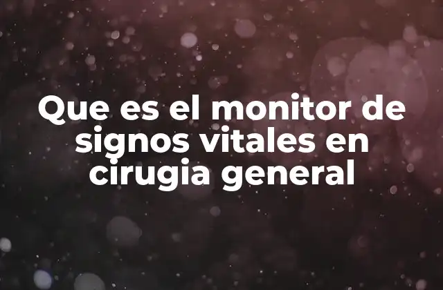 Que es el Monitor de Signos Vitales en Cirugia General