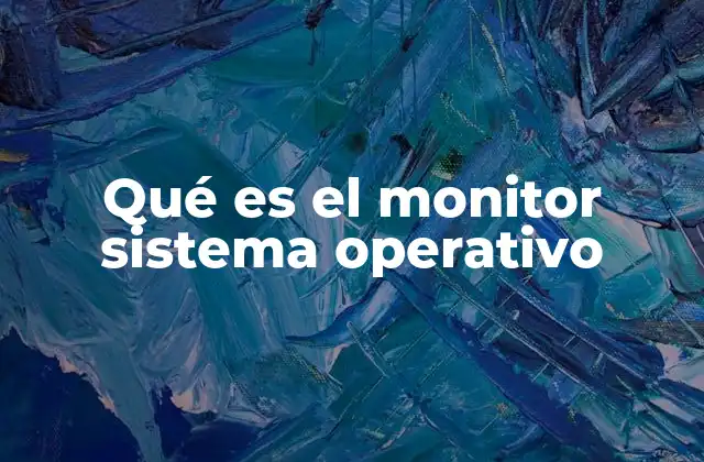 Qué es el Monitor Sistema Operativo