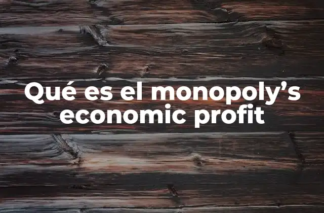 Qué es el Monopoly’s Economic Profit