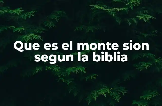 Que es el Monte Sion Segun la Biblia