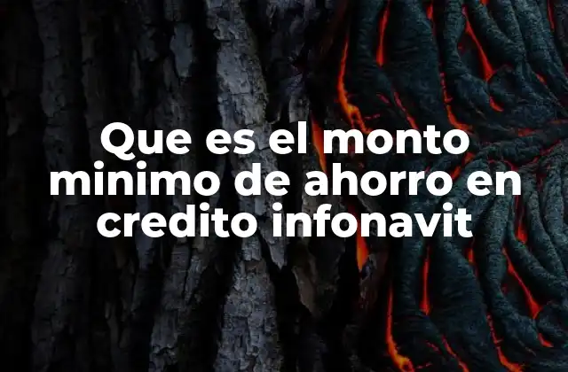 Que es el Monto Minimo de Ahorro en Credito Infonavit