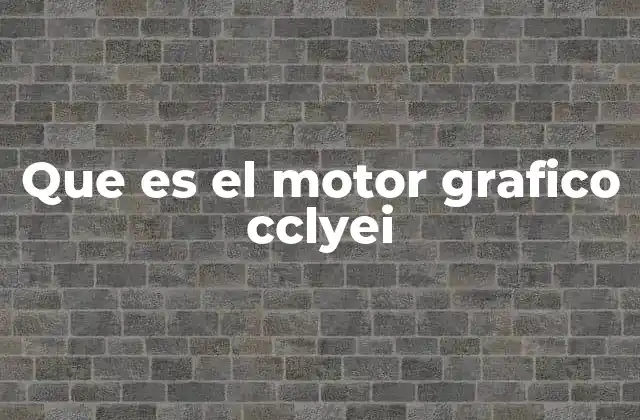 Que es el Motor Grafico Cclyei 2 El funcionamiento interno de un motor gráfico como el cclyei
