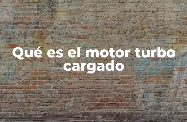 Qué es el Motor Turbo Cargado