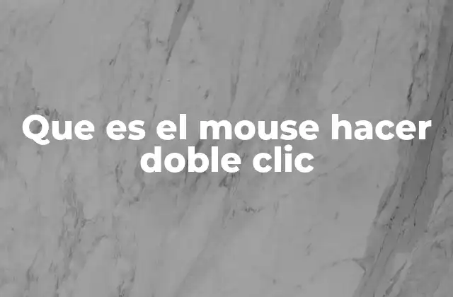 Que es el Mouse Hacer Doble Clic