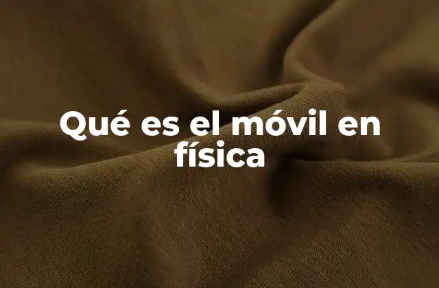 Qué es el Móvil en Física