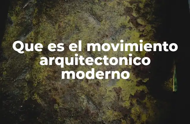 Orígenes del movimiento arquitectónico moderno