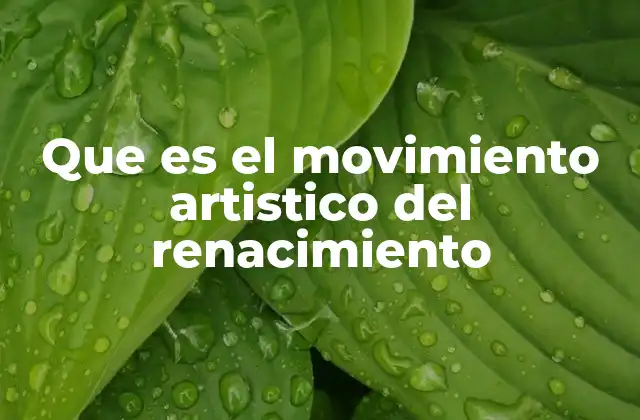 Que es el Movimiento Artistico Del Renacimiento 2 El Renacimiento como una revolución cultural y artística