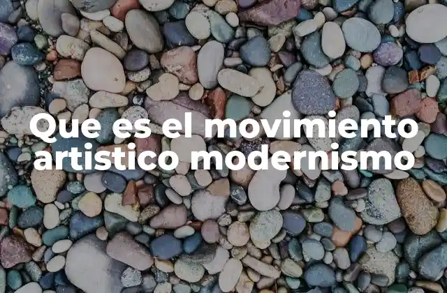 Que es el Movimiento Artistico Modernismo