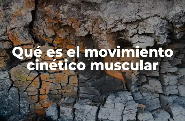 Qué es el Movimiento Cinético Muscular