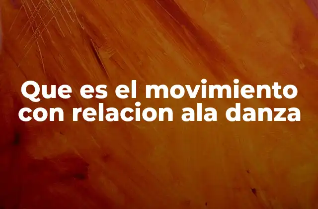 Que es el Movimiento con Relacion Ala Danza 2 El movimiento como lenguaje corporal en la danza