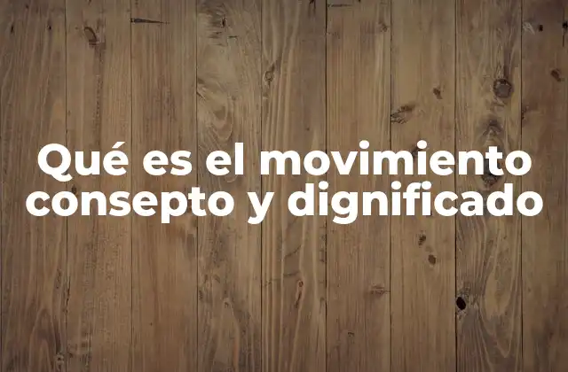 Qué es el Movimiento Consepto y Dignificado 2 La intersección entre ideas y valores humanos