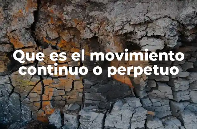 Que es el Movimiento Continuo o Perpetuo