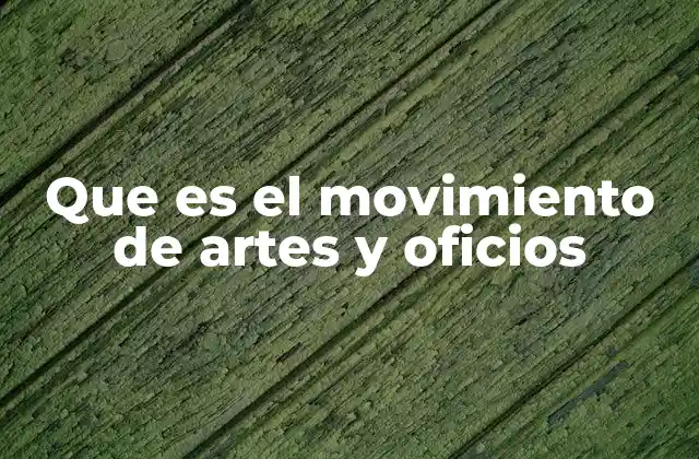 Que es el Movimiento de Artes y Oficios