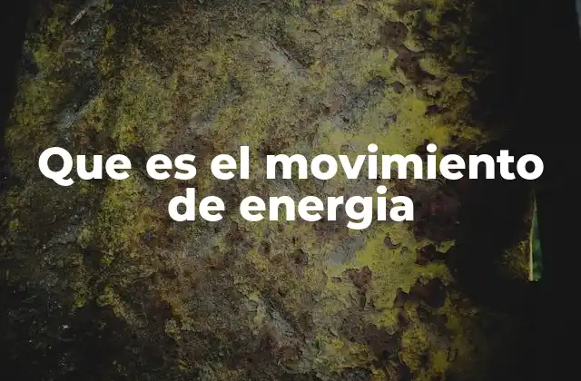 Que es el Movimiento de Energia