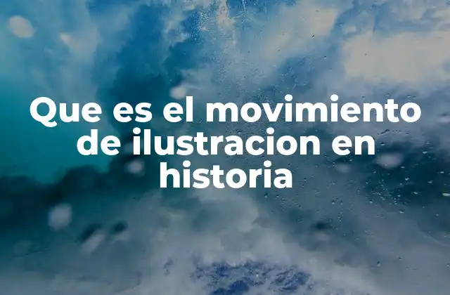Que es el Movimiento de Ilustracion en Historia