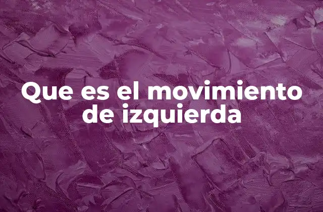 Que es el Movimiento de Izquierda