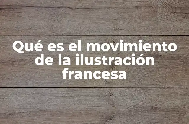 Qué es el Movimiento de la Ilustración Francesa