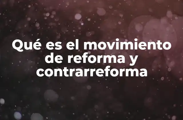 Qué es el Movimiento de Reforma y Contrarreforma