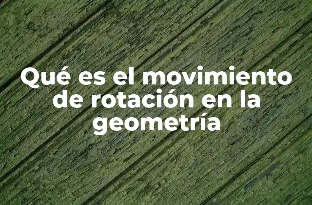 Entendiendo la rotación como transformación geométrica