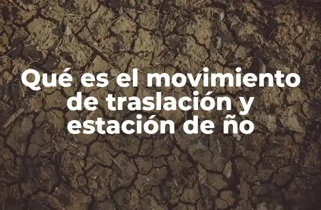 Qué es el Movimiento de Traslación y Estación de Ño