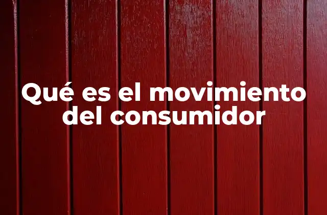 Qué es el Movimiento Del Consumidor